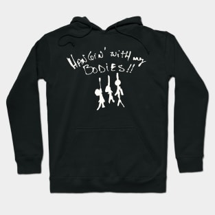 I'll be Hangin' with my bodies! Hoodie